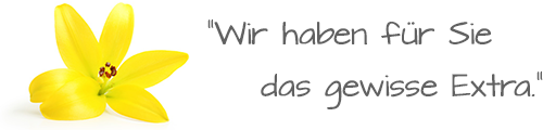 Wir haben für Sie das gewisse Extra.